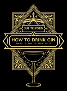 The How to Drink Gin : Make it, Mix it, Master it, Hardback Book The How to Drink Gin : Make it, Mix it, Master it, Hardback Book