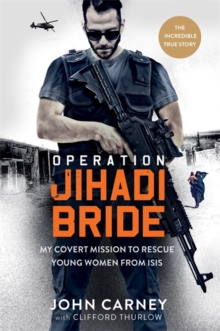 Operation Jihadi Bride : My Covert Mission to Rescue Young Women from ISIS - The Incredible True Story, Hardback Book Operation Jihadi Bride : My Covert Mission to Rescue Young Women from ISIS - The Incredible True Story, Hardback Book