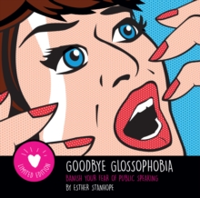 Goodbye Glossophobia : Banish your Fear of Public Speaking, Paperback / softback Book Goodbye Glossophobia : Banish your Fear of Public Speaking, Paperback / softback Book