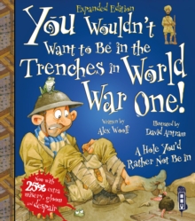 You Wouldn't Want To Be In The Trenches In World War I!, Paperback / softback Book You Wouldn't Want To Be In The Trenches In World War I!, Paperback / softback Book