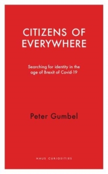 Citizens of Everywhere : Searching for Identity in the Age of Brexit, Paperback / softback Book Citizens of Everywhere : Searching for Identity in the Age of Brexit, Paperback / softback Book