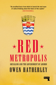 Red Metropolis : Socialism and the Government of London, Paperback / softback Book Red Metropolis : Socialism and the Government of London, Paperback / softback Book