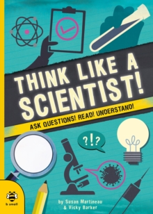 Think Like a Scientist! : Ask Questions! Read! Understand!