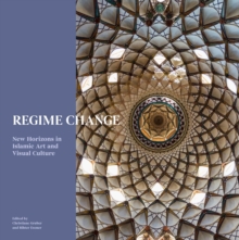 Regime Change : New Horizons in Islamic Art and Visual Culture