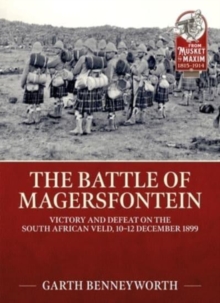 The Battle of Magersfontein : Victory and Defeat on the South African Veld, 10-12 December 1899