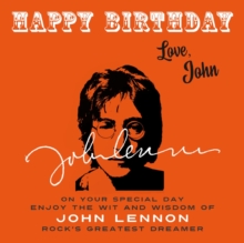Happy Birthday-Love, John : On Your Special Day, Enjoy the Wit and Wisdom of John Lennon, Rock's Greatest Dreamer