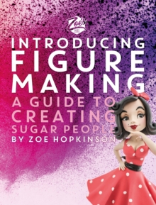 Zoe's Fancy Cakes: Introducing Figure Making : A guide to creating sugar people