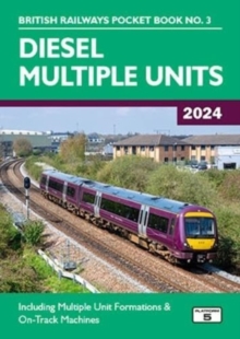 Diesel Multiple Units 2024 : Including Multiple Unit Formations and on Track Machines