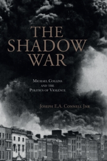 The Shadow War : Michael Collins and the Politics of Violence, Paperback / softback Book The Shadow War : Michael Collins and the Politics of Violence, Paperback / softback Book