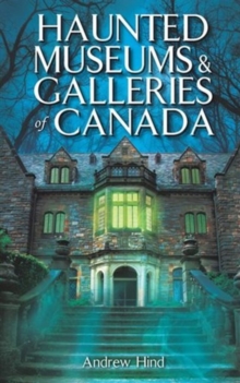 Haunted Museums & Galleries of Canada, Paperback / softback Book Haunted Museums & Galleries of Canada, Paperback / softback Book