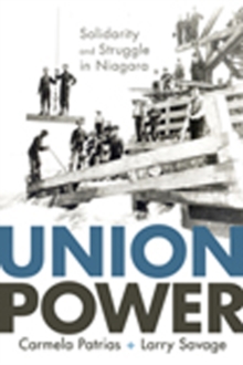 Union Power : Solidarity and Struggle in Niagara