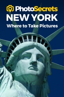 Photosecrets New York : Where to Take Pictures: A Photographer's Guide to the Best Photography Spots
