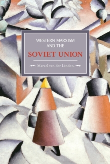 Western Marxism And The Soviet Union: A Survey Of Critical Theories And Debates Since 1917 : Historical Materialism, Volume 17, Paperback / softback Book Western Marxism And The Soviet Union: A Survey Of Critical Theories And Debates Since 1917 : Historical Materialism, Volume 17, Paperback / softback Book