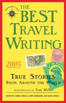 The Best Travel Writing 2005 : True Stories from Around the World