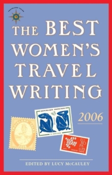 The Best Women's Travel Writing 2006 : True Stories from Around the World