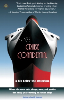 Cruise Confidential : A Hit Below the Waterline: Where the Crew Lives, Eats, Wars, and Parties -- One Crazy Year Working on, Paperback Book Cruise Confidential : A Hit Below the Waterline: Where the Crew Lives, Eats, Wars, and Parties -- One Crazy Year Working on, Paperback Book