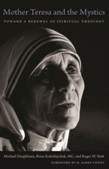 Mother Teresa and the Mystics : Toward a Renewal of Spiritual Theology, Paperback / softback Book Mother Teresa and the Mystics : Toward a Renewal of Spiritual Theology, Paperback / softback Book