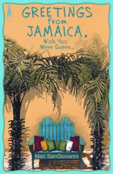 Greetings From Jamaica, Wish You Were Queer, Paperback / softback Book Greetings From Jamaica, Wish You Were Queer, Paperback / softback Book