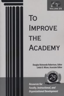 To Improve the Academy : Resources for Faculty, Instructional, and Organizational Development