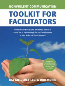 Nonviolent Communication Toolkit for Facilitators : Interactive Activities and Awareness Exercises Based on 18 Key Concepts for the Development of NVC Skills and Consciousness