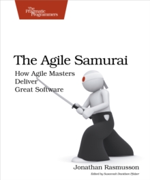 The Agile Samurai : How Agile Masters Deliver Great Software, Paperback Book The Agile Samurai : How Agile Masters Deliver Great Software, Paperback Book