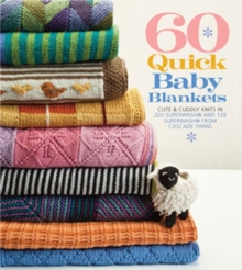60 Quick Baby Blankets : Cute & Cuddly Knits in 220 Superwash (R) and 128 Superwash (R) from Cascade Yarns, Paperback Book 60 Quick Baby Blankets : Cute & Cuddly Knits in 220 Superwash (R) and 128 Superwash (R) from Cascade Yarns, Paperback Book