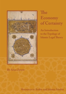 The Economy of Certainty : An Introduction to the Typology of Islamic Legal Theory