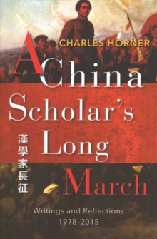 A China Scholar's Long March, 1978-2015 : Reflections on a Changing China, Paperback / softback Book A China Scholar's Long March, 1978-2015 : Reflections on a Changing China, Paperback / softback Book