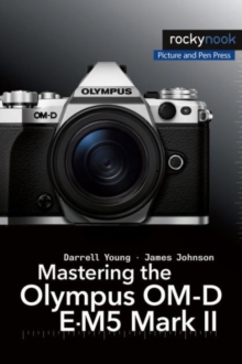 Mastering the Olympus OM-D E-M5 Mark II, Paperback / softback Book Mastering the Olympus OM-D E-M5 Mark II, Paperback / softback Book