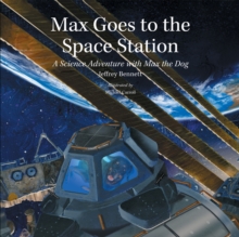 Max Goes to the Space Station : A Science Adventure with Max the Dog