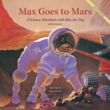 Max Goes to Mars : A Science Adventure with Max the Dog