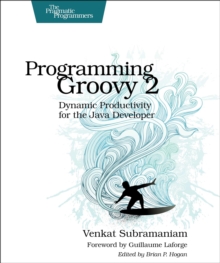 Programming Groovy 2 : Dynamic Productivity for the Java Developer, Paperback Book Programming Groovy 2 : Dynamic Productivity for the Java Developer, Paperback Book