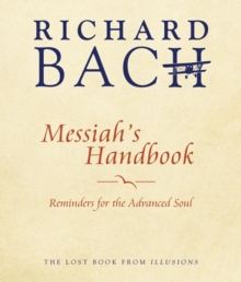 Messiah'S Handbook : Reminders for the Advanced Soul the Lost Book from Illusions, Paperback / softback Book Messiah'S Handbook : Reminders for the Advanced Soul the Lost Book from Illusions, Paperback / softback Book