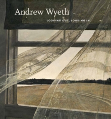 Andrew Wyeth: Looking Out, Looking In, Hardback Book Andrew Wyeth: Looking Out, Looking In, Hardback Book