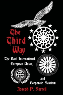 The Thrid Way : The Nazi International, European Union, and Corporate Fascism, Paperback / softback Book The Thrid Way : The Nazi International, European Union, and Corporate Fascism, Paperback / softback Book