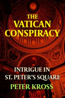 The Vatican Conspiracy : Intrigue in St. Peter's Square, Paperback / softback Book The Vatican Conspiracy : Intrigue in St. Peter's Square, Paperback / softback Book