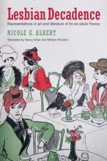 Lesbian Decadence - Representations in Art and Literature of Fin-de-Siecle France, Hardback Book Lesbian Decadence - Representations in Art and Literature of Fin-de-Siecle France, Hardback Book