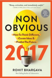 Non-Obvious 2017 Edition : How To Think Different, Curate Ideas & Predict The Future