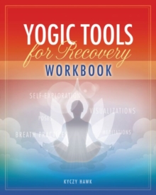The Yogic Tools for Recovery Workbook, Paperback / softback Book The Yogic Tools for Recovery Workbook, Paperback / softback Book