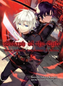 Seraph Of The End 2 : Guren Ichinose: Catastrophe at Sixteen, Paperback / softback Book Seraph Of The End 2 : Guren Ichinose: Catastrophe at Sixteen, Paperback / softback Book