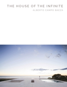 The House of the Infinite : Alberto Campo Baeza