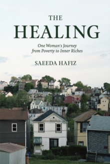 The Healing : One Woman's Journey from Poverty to Inner Riches, Paperback / softback Book The Healing : One Woman's Journey from Poverty to Inner Riches, Paperback / softback Book