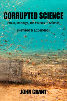 Corrupted Science : Fraud, Ideology and Politics in Science (Revised & Expanded), Paperback / softback Book Corrupted Science : Fraud, Ideology and Politics in Science (Revised & Expanded), Paperback / softback Book