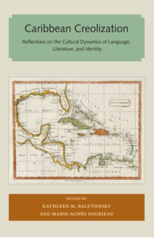 Caribbean Creolization : Reflections on the Cultural Dynamics of Language, Literature, and Identity