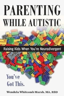 Parenting while Autistic : Raising Kids When You're Neurodivergent