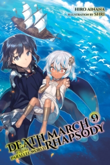 Death March to the Parallel World Rhapsody, Vol. 9 (light novel), Paperback / softback Book Death March to the Parallel World Rhapsody, Vol. 9 (light novel), Paperback / softback Book