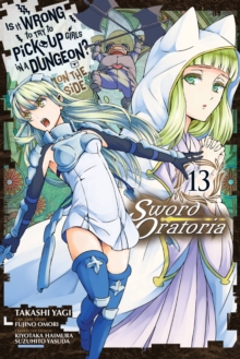 Is It Wrong to Try to Pick Up Girls in a Dungeon? On the Side: Sword Oratoria, Vol. 13 (manga), Paperback / softback Book Is It Wrong to Try to Pick Up Girls in a Dungeon? On the Side: Sword Oratoria, Vol. 13 (manga), Paperback / softback Book