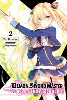 The Demon Sword Master of Excalibur Academy, Vol. 2 (light novel), Paperback / softback Book The Demon Sword Master of Excalibur Academy, Vol. 2 (light novel), Paperback / softback Book