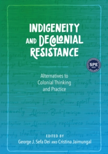 Indigeneity and Decolonial Resistance : Alternatives to Colonial Thinking and Practice, Paperback / softback Book Indigeneity and Decolonial Resistance : Alternatives to Colonial Thinking and Practice, Paperback / softback Book