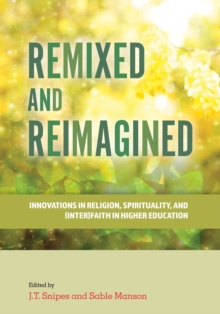 Remixed and Reimagined : Innovations in Religion, Spirituality, and (Inter)Faith in Higher Education
